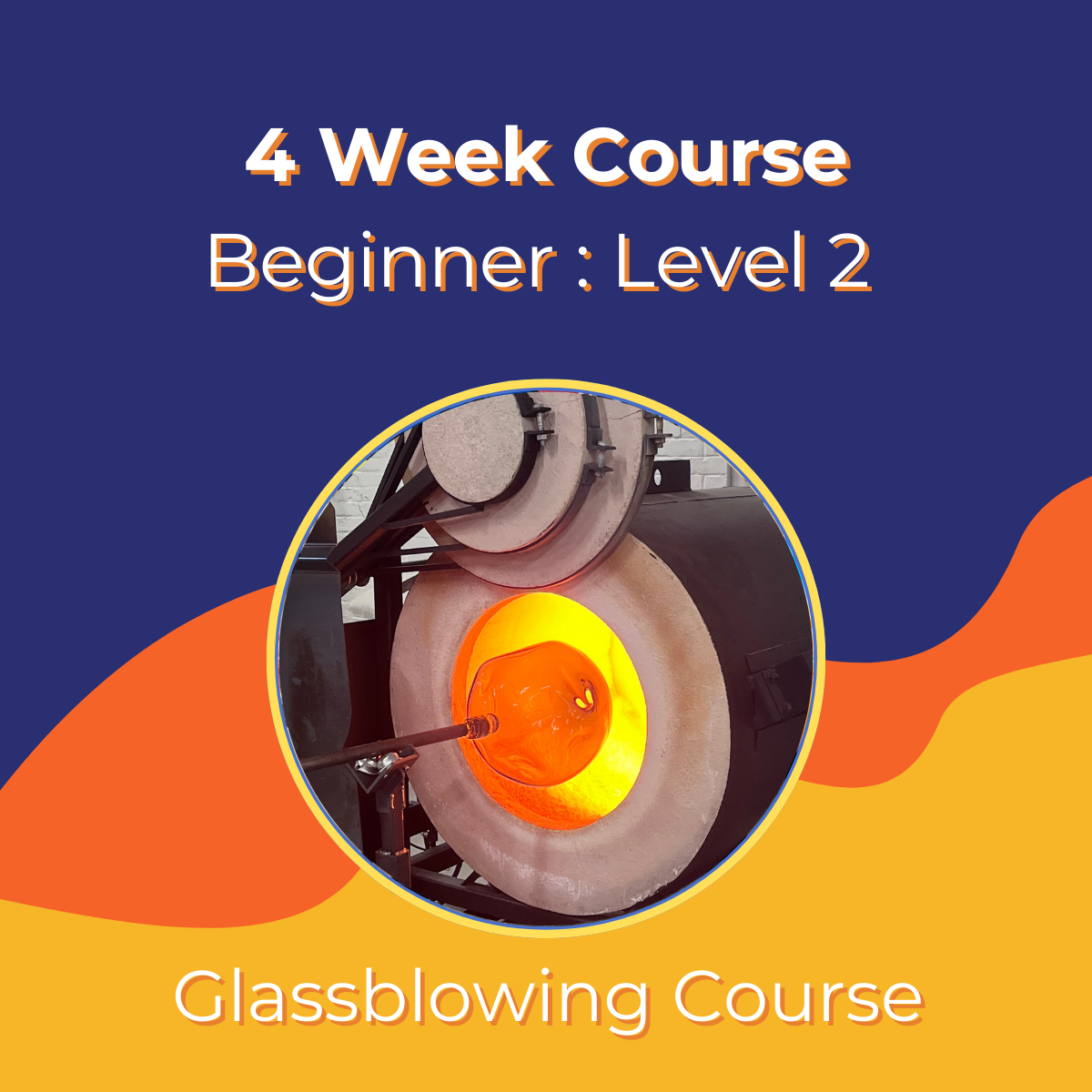 Beginner Glassblowing Level 2: Building on the Fundamentals