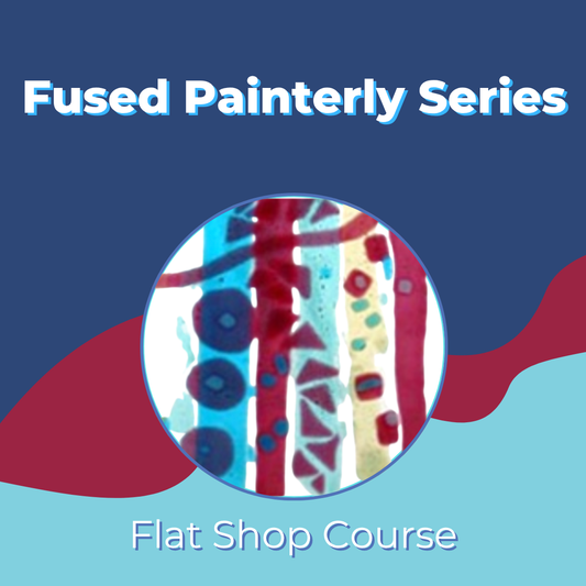 Fused Painterly Series