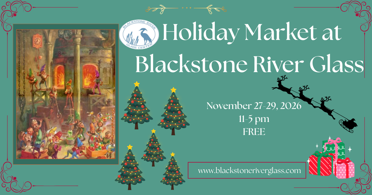 🎄 Holiday Market at Blackstone River Glass Center 🎄