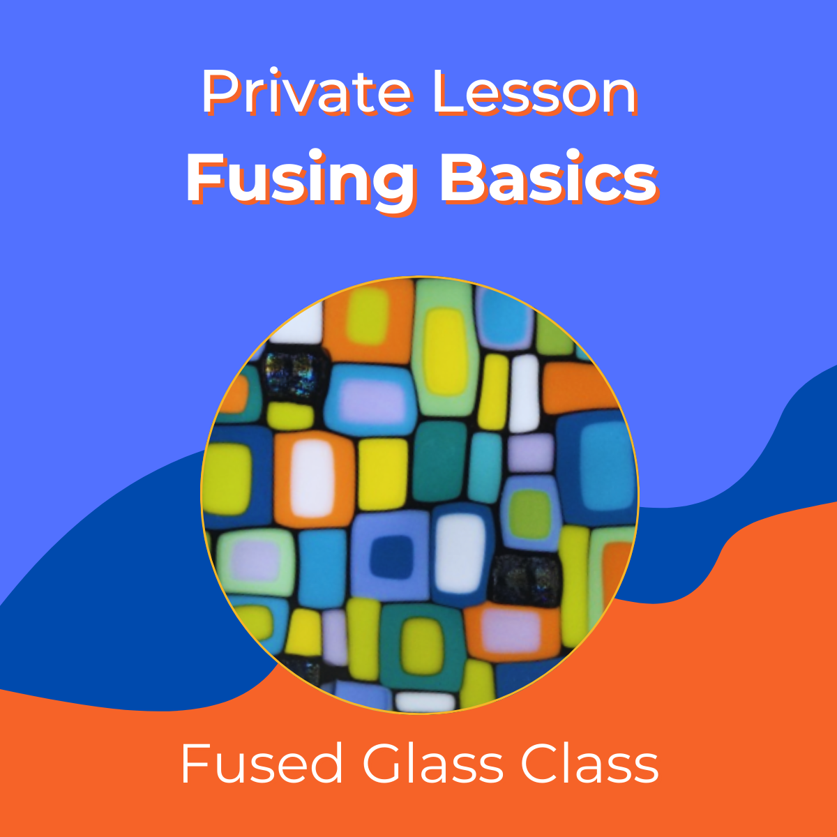 Fusing Basics (Private Lesson)